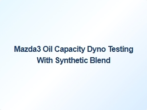 Synthetic Blend Oil Capacity in Mazda3 Dyno Performance Tests