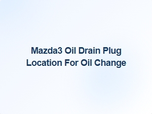 The Mazda3 Oil Drain Plug: What's Its Location?