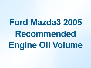 Recommended Engine Oil Volume for the Ford Mazda3